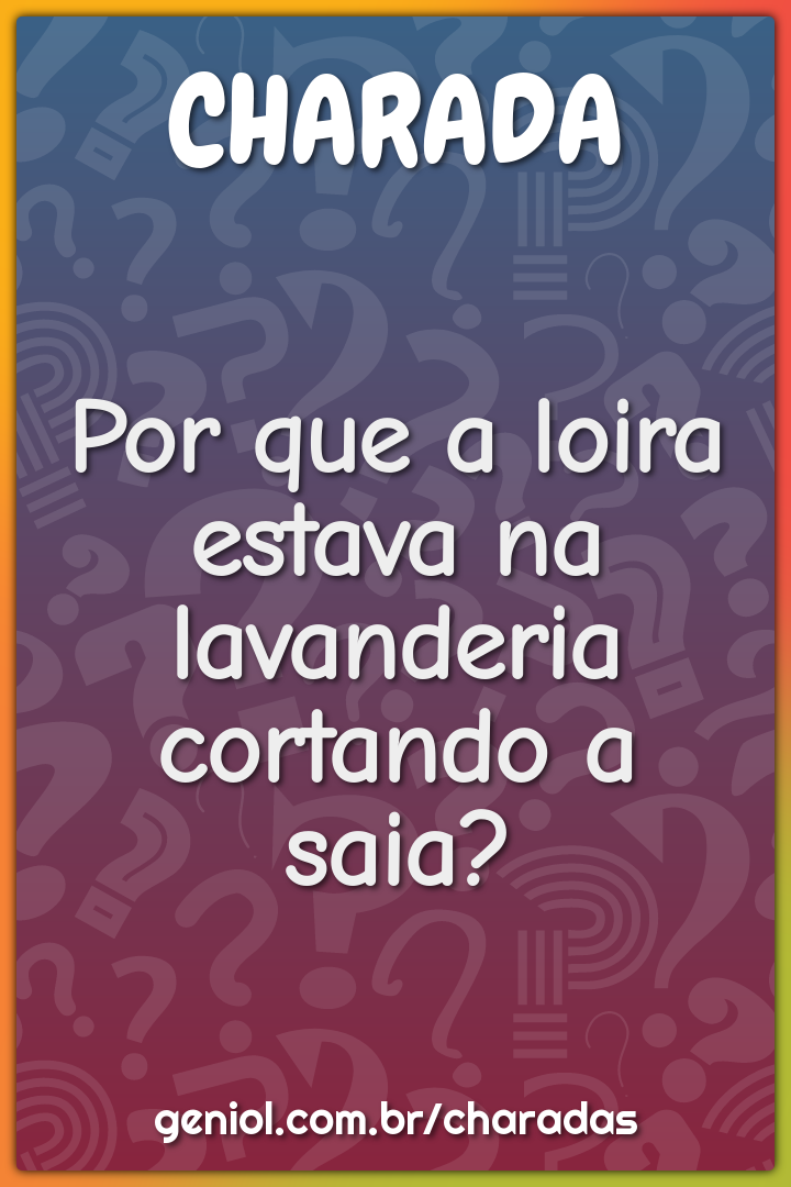 Por que a loira estava na lavanderia cortando a saia?