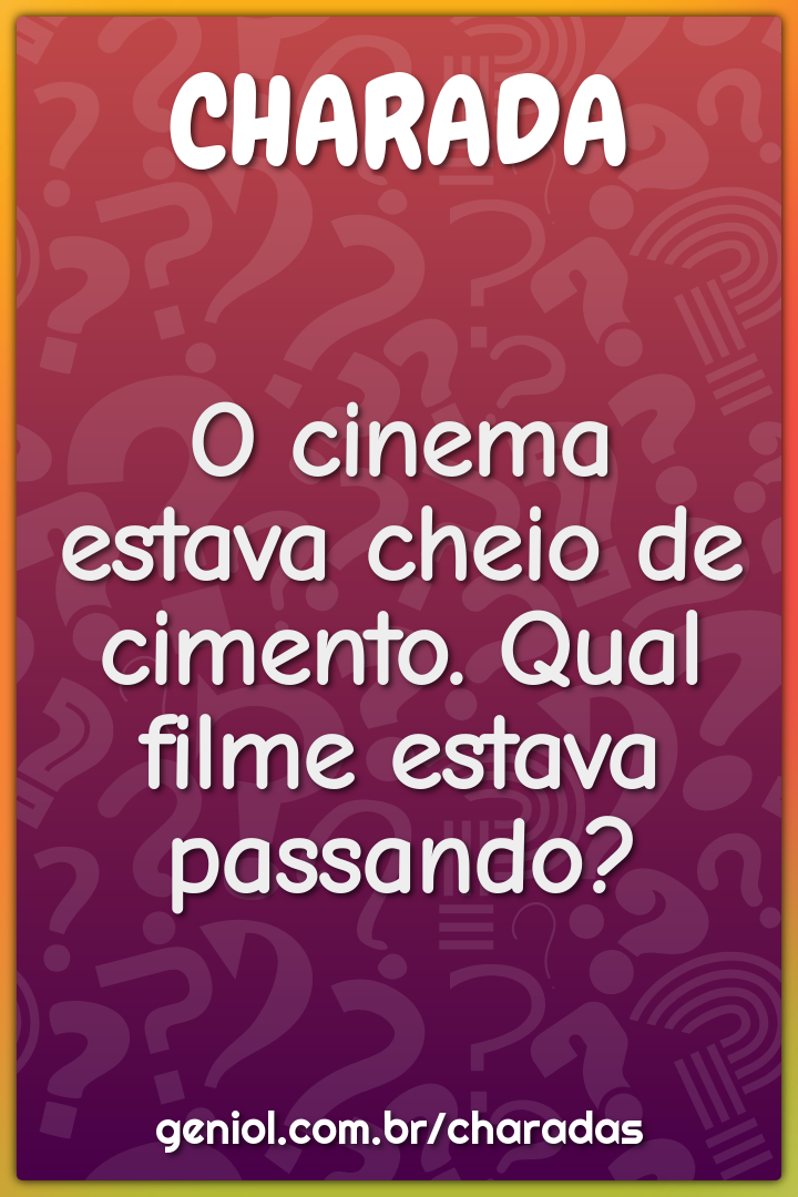 O cinema estava cheio de cimento. Qual filme estava passando?