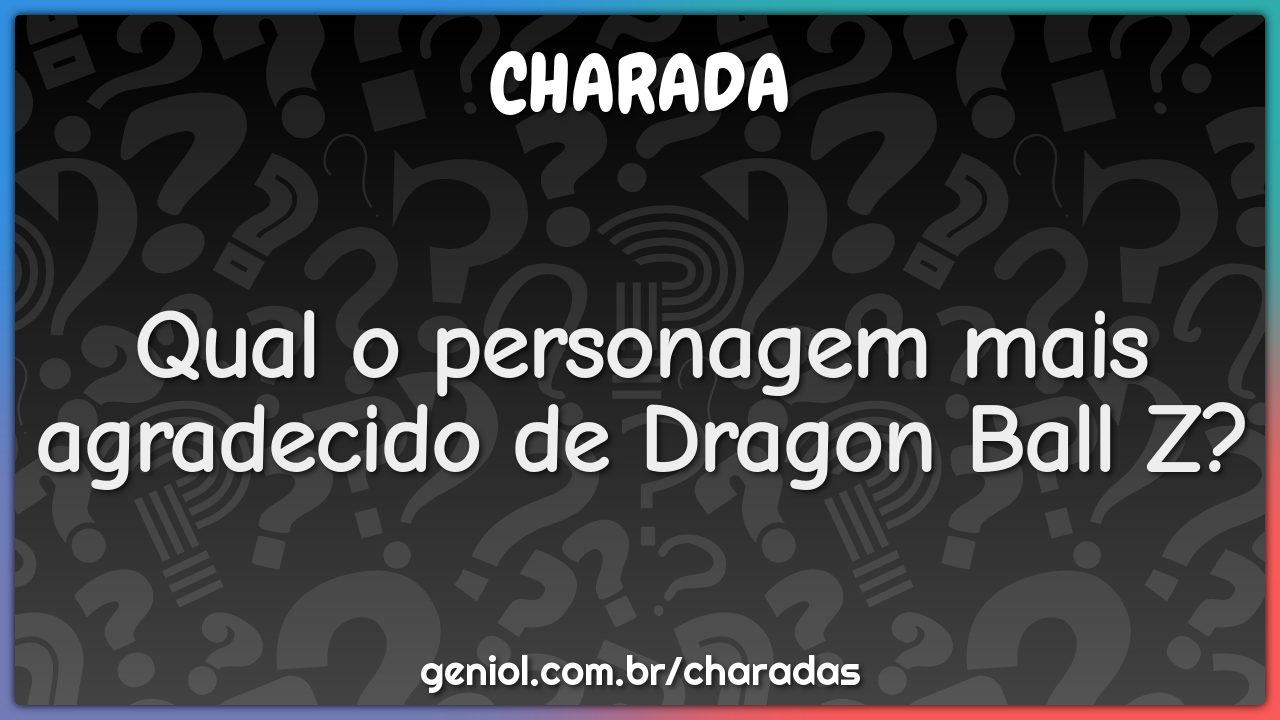 Qual o personagem mais agradecido de Dragon Ball Z?