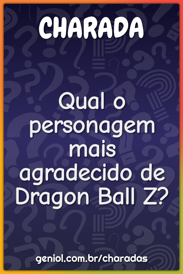 Qual o personagem mais agradecido de Dragon Ball Z?