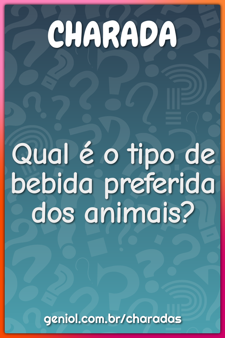 Qual é o tipo de bebida preferida dos animais?