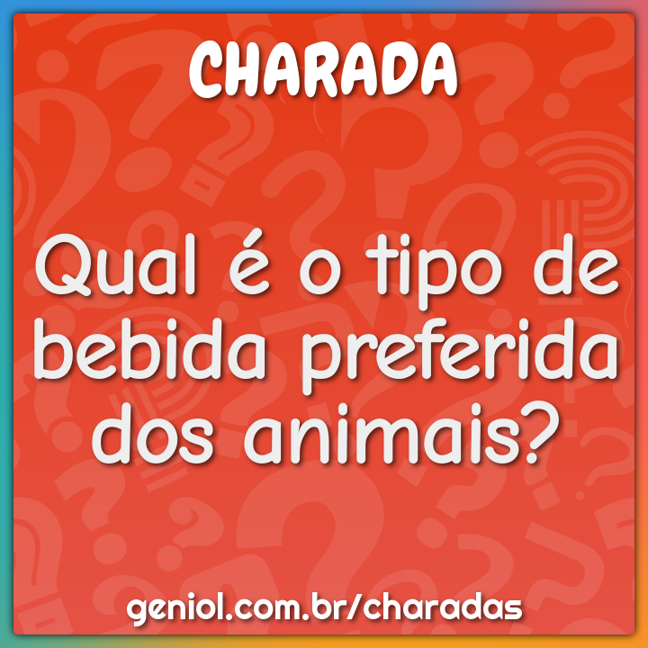 Qual é o tipo de bebida preferida dos animais?