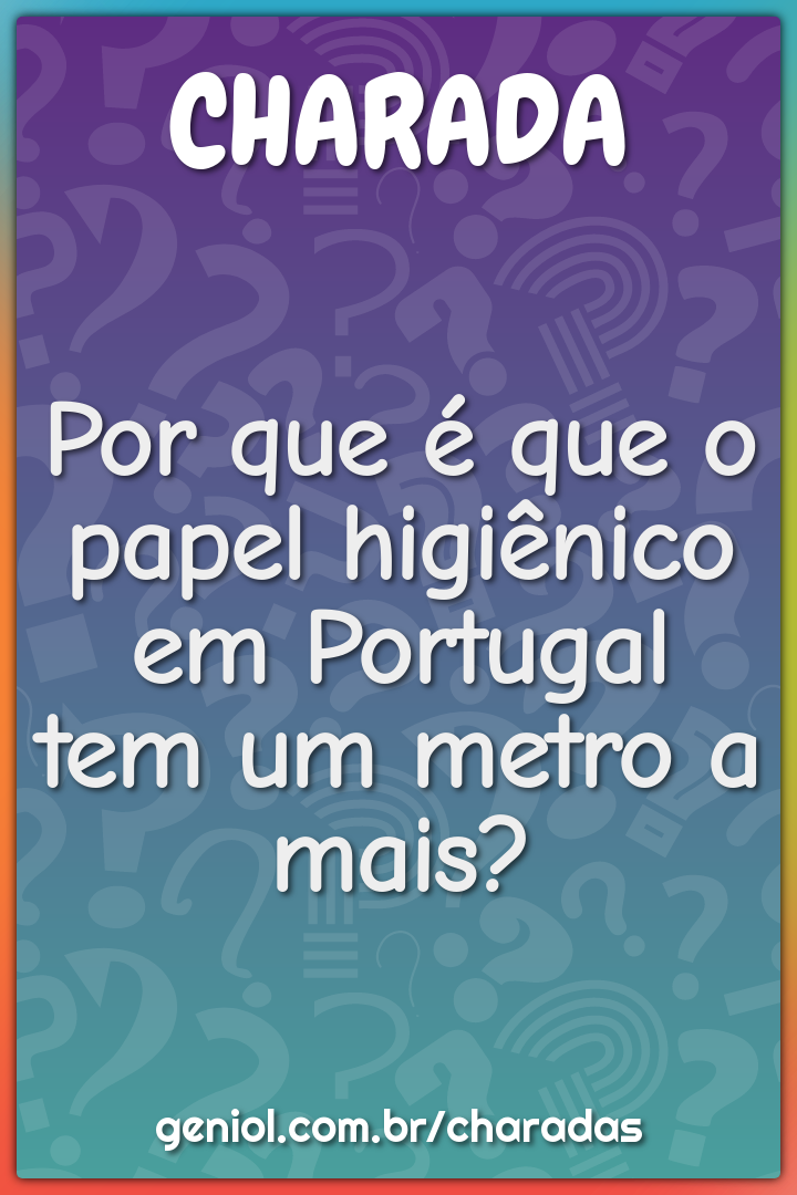 Por que é que o papel higiênico em Portugal tem um metro a mais?