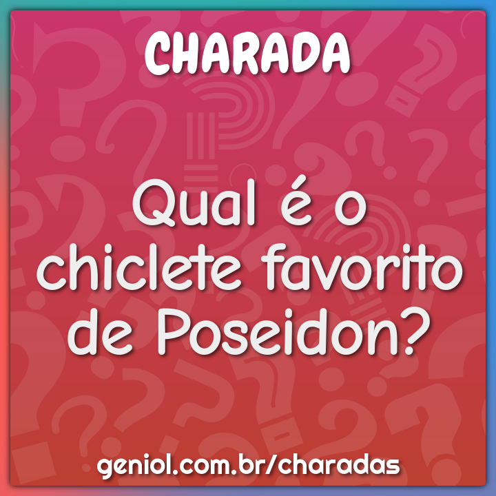 Qual é o chiclete favorito de Poseidon?