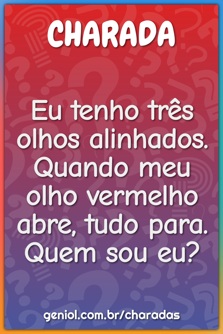 Eu tenho três olhos alinhados. Quando meu olho vermelho abre, tudo...