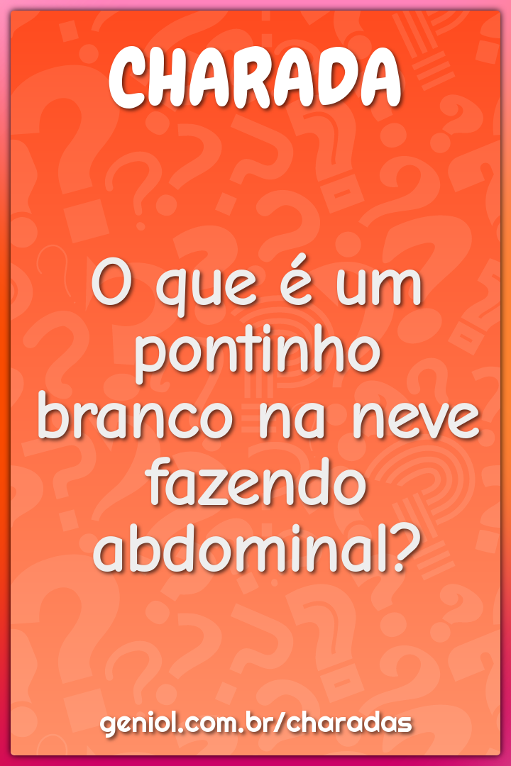 O que é um pontinho branco na neve fazendo abdominal?