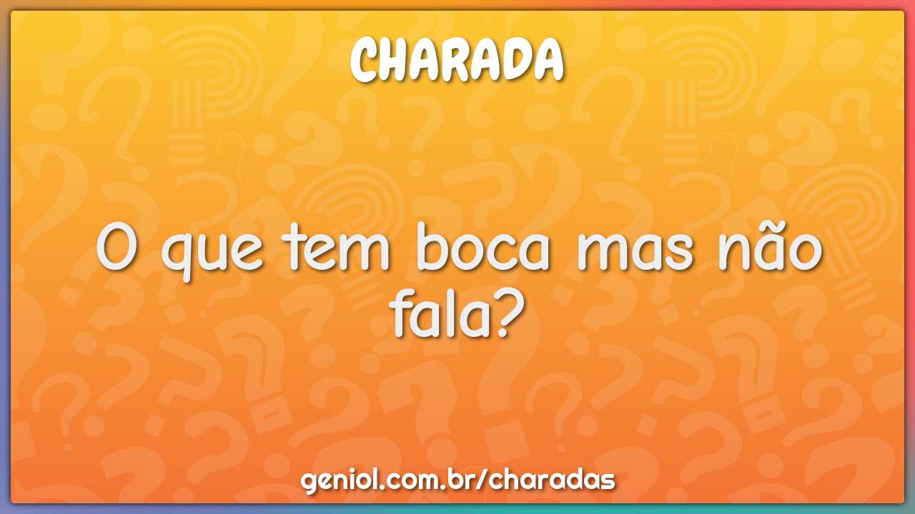 O que tem boca mas não fala?