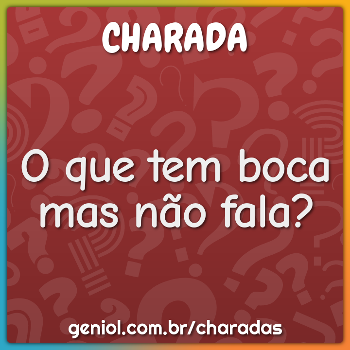 O que tem boca mas não fala?