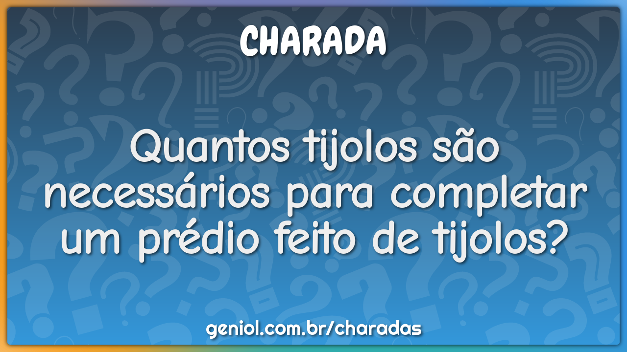 Quantos tijolos são necessários para completar um prédio feito de...