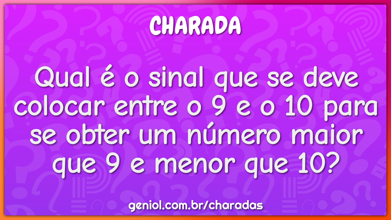 Qual é o sinal que se deve colocar entre o 9 e o 10 para se obter um...