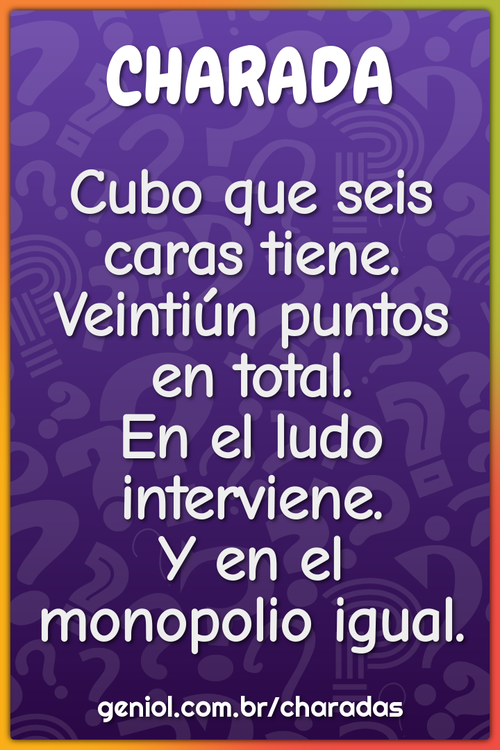 Cubo que seis caras tiene.  Veintiún puntos en total.  En el ludo...