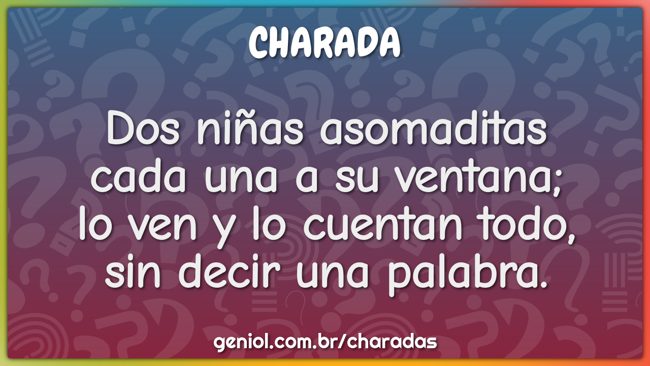 Dos niñas asomaditas  cada una a su ventana;  lo ven y lo cuentan...