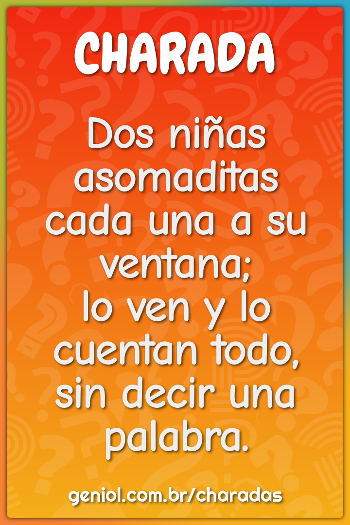 Dos niñas asomaditas  cada una a su ventana;  lo ven y lo cuentan...