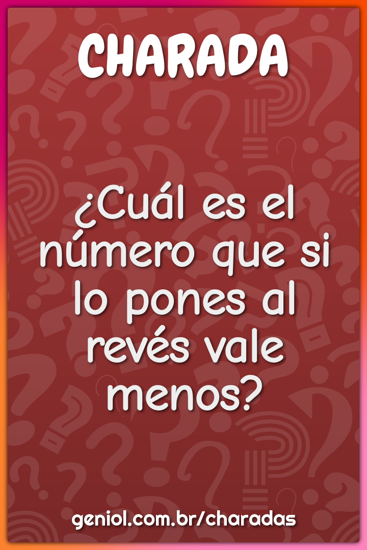 ¿Cuál es el número que si lo pones al revés vale menos?