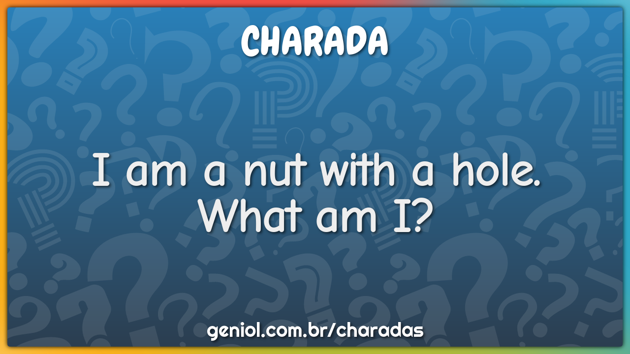 I am a nut with a hole.
What am I?