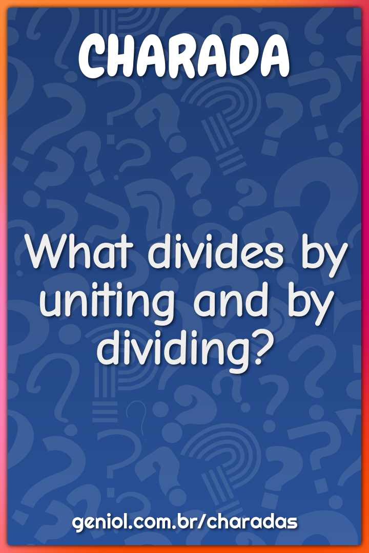 What divides by uniting and by dividing?