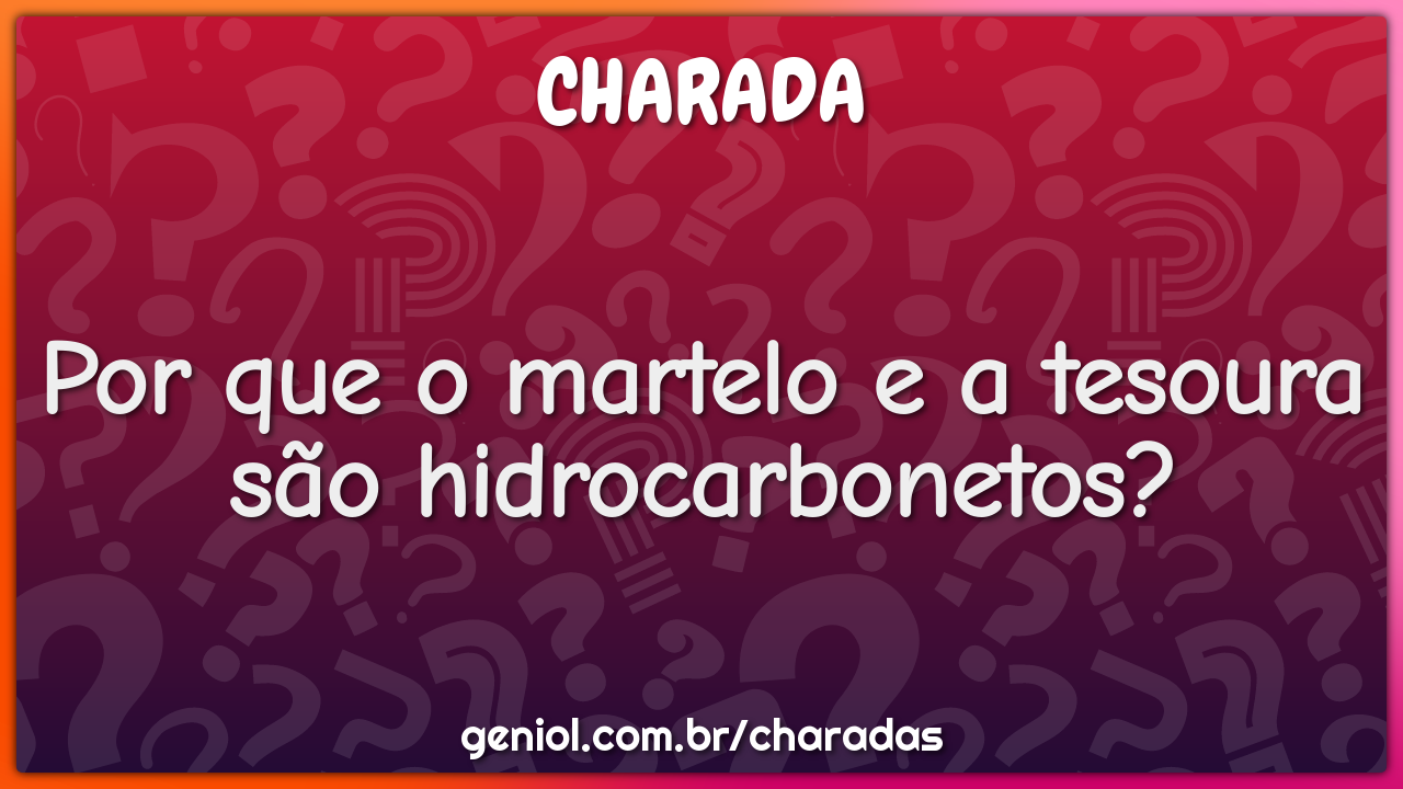 Por que o martelo e a tesoura são hidrocarbonetos?