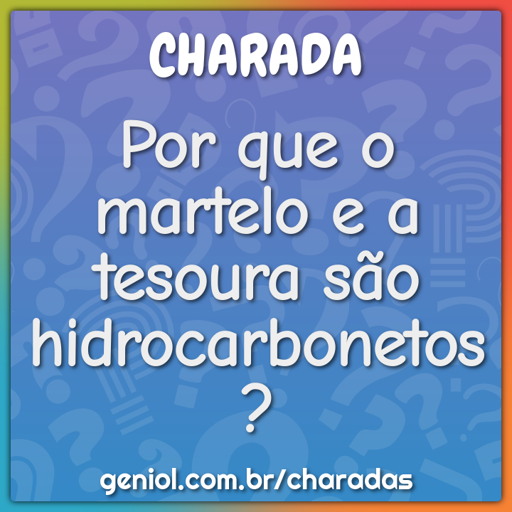 Por que o martelo e a tesoura são hidrocarbonetos?