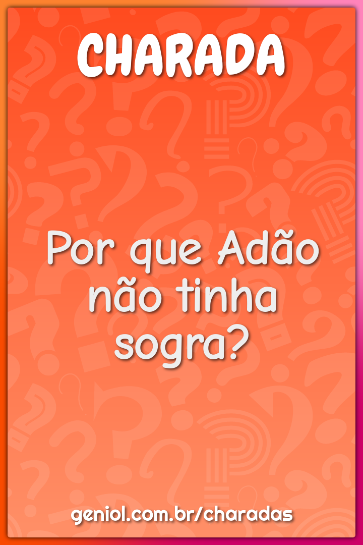 Por que Adão não tinha sogra?