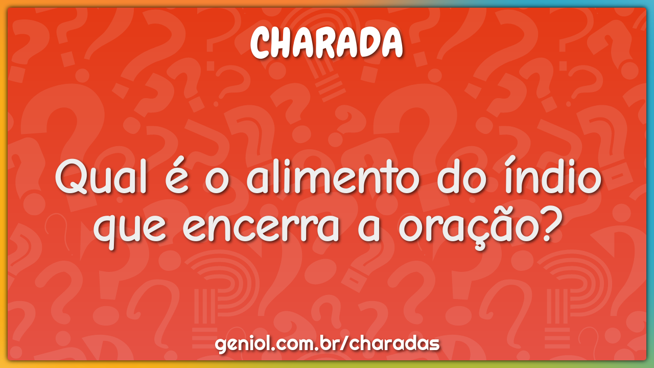 Qual é o alimento do índio que encerra a oração?