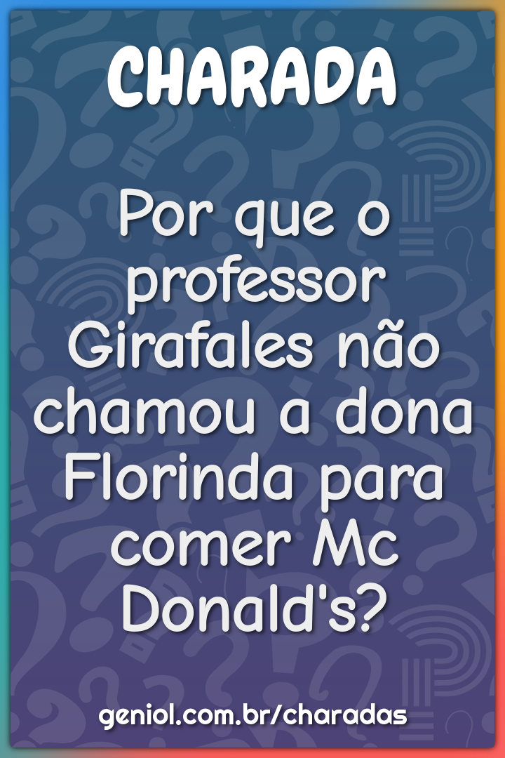 Por que o professor Girafales não chamou a dona Florinda para comer Mc...