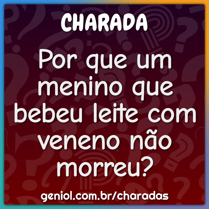 Por que um menino que bebeu leite com veneno não morreu?