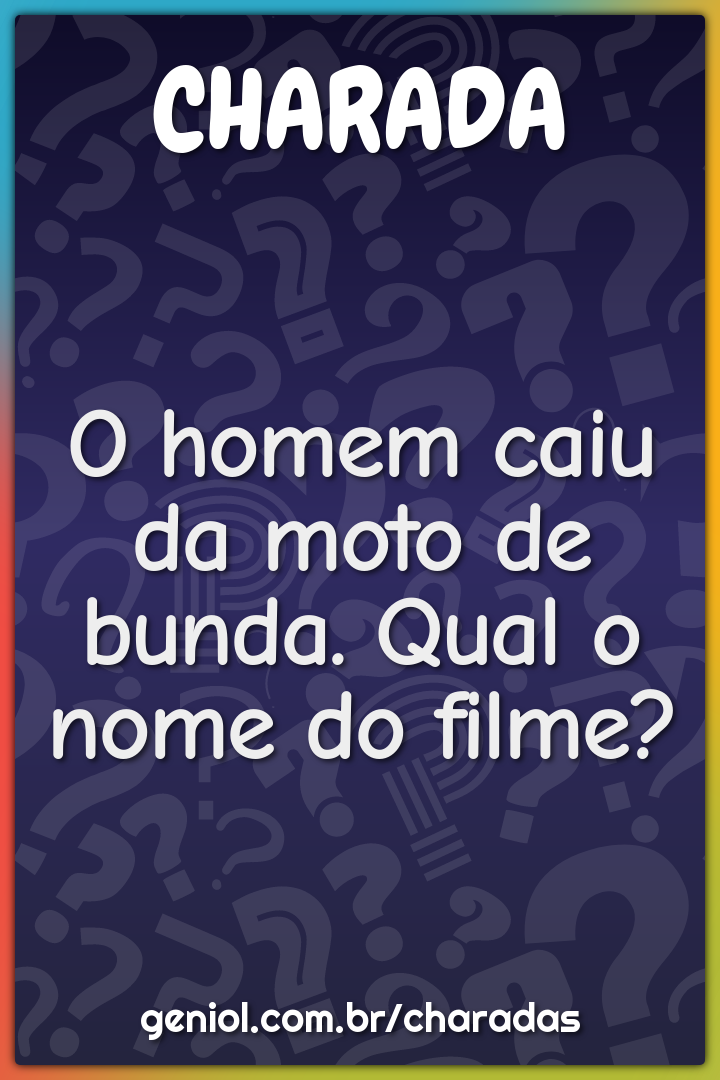 O homem caiu da moto de bunda. Qual o nome do filme?