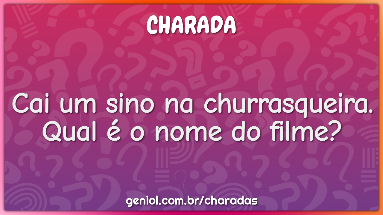 Cai um sino na churrasqueira. Qual é o nome do filme?