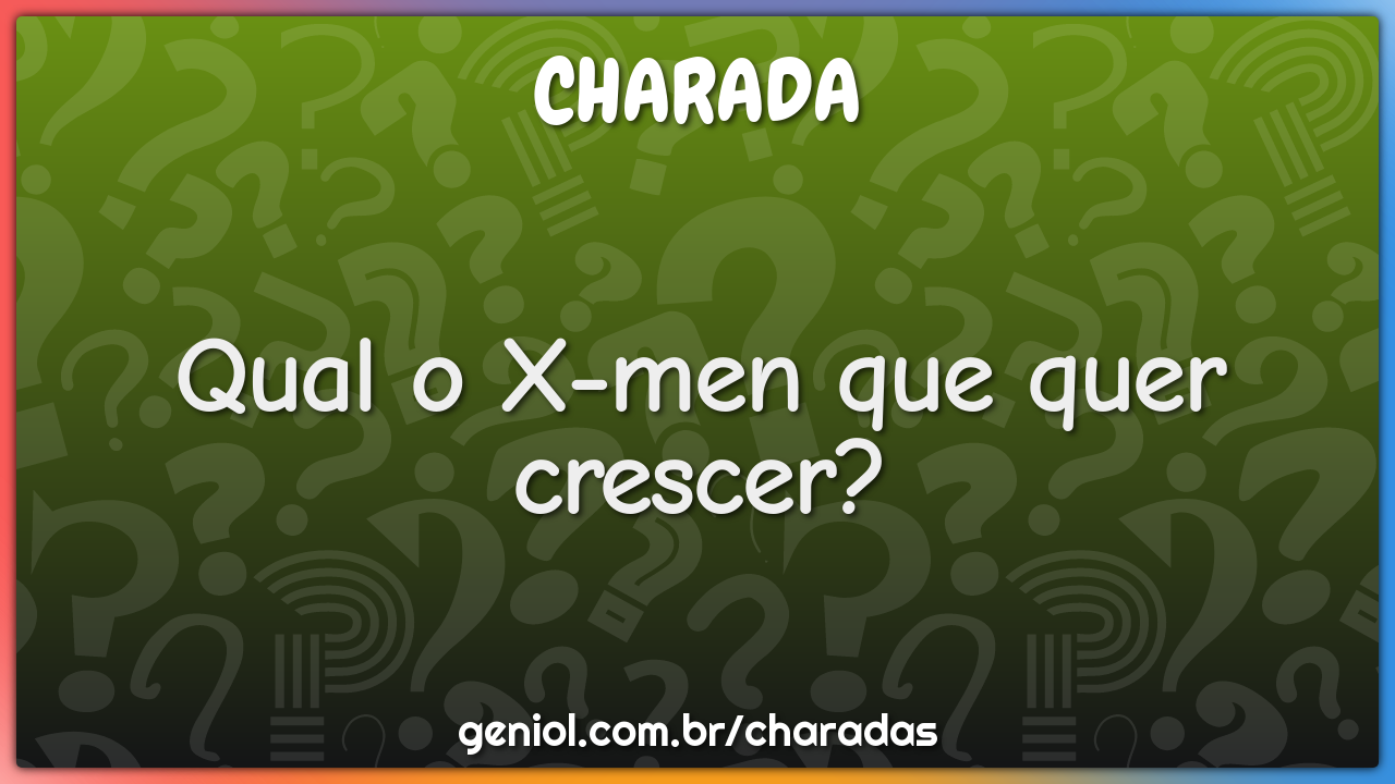 Qual o X-men que quer crescer?