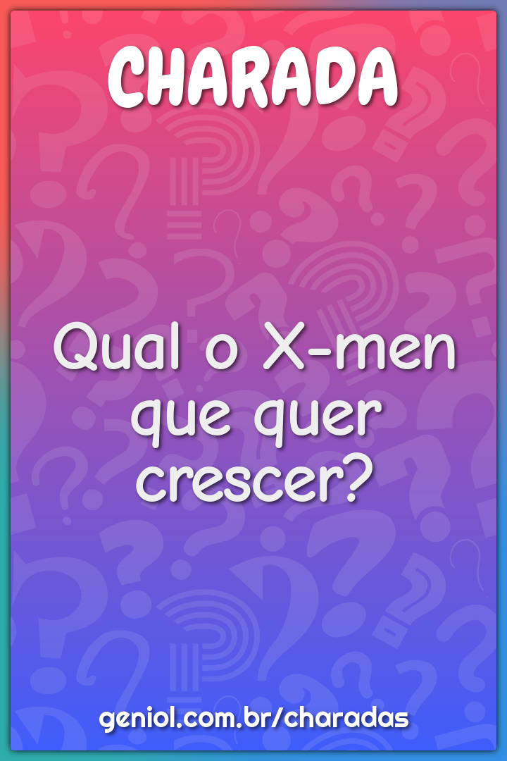 Qual o X-men que quer crescer?