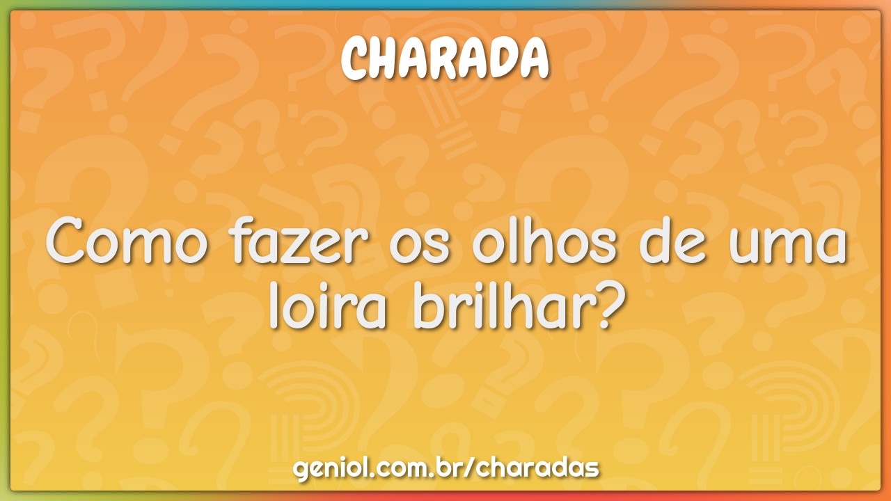 Como fazer os olhos de uma loira brilhar?