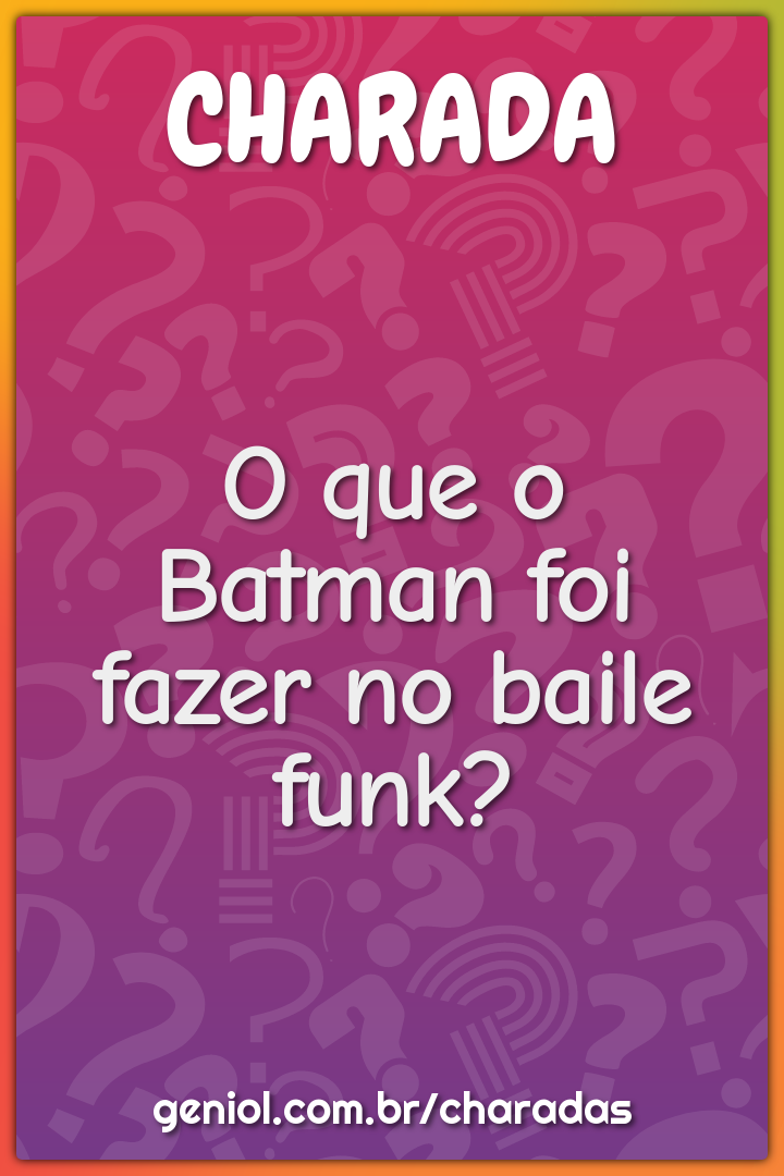 O que o Batman foi fazer no baile funk?