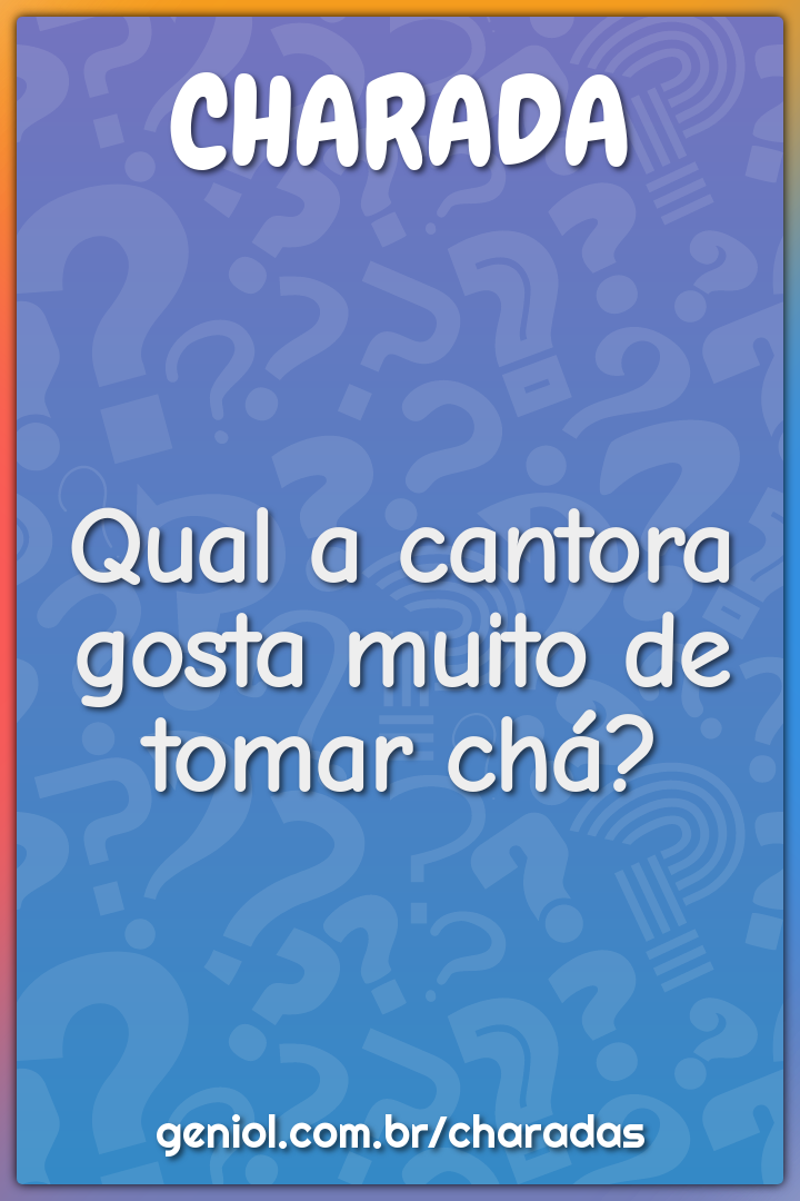 Qual a cantora gosta muito de tomar chá?