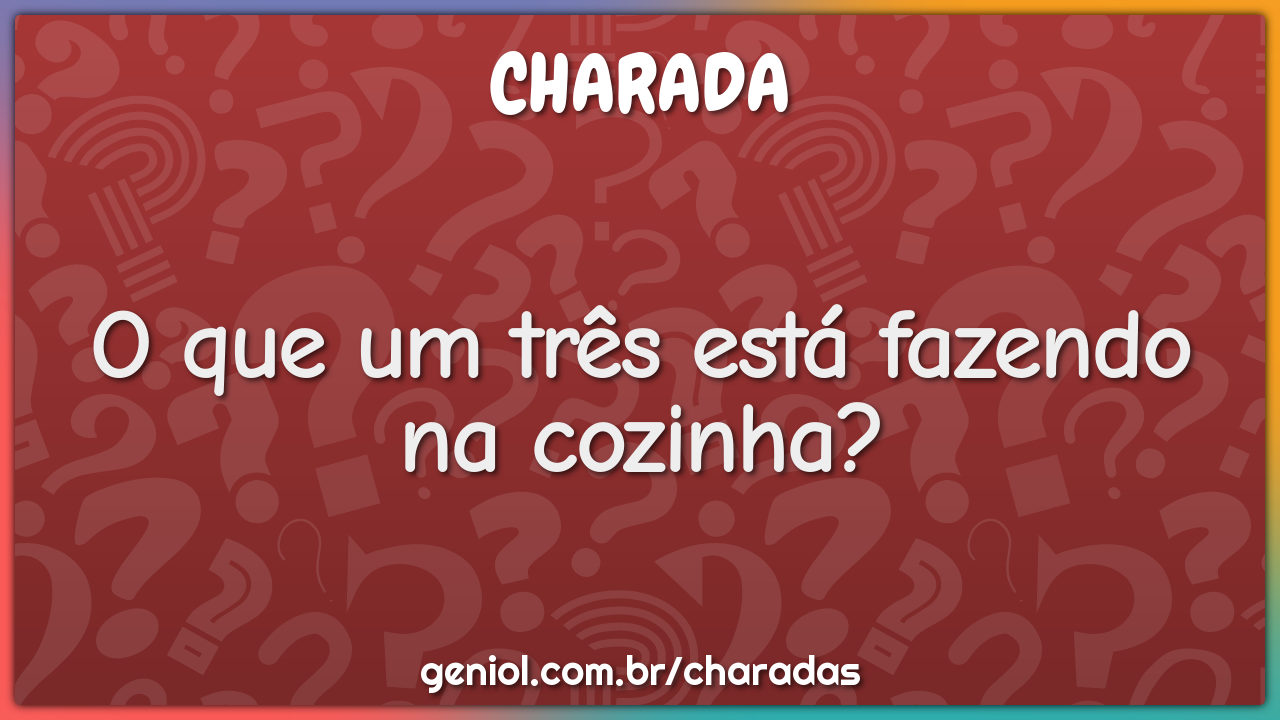 O que um três está fazendo na cozinha?