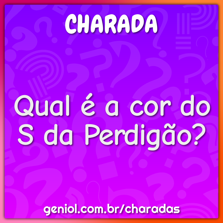 Qual é a cor do S da Perdigão? - Charada e Resposta - Geniol