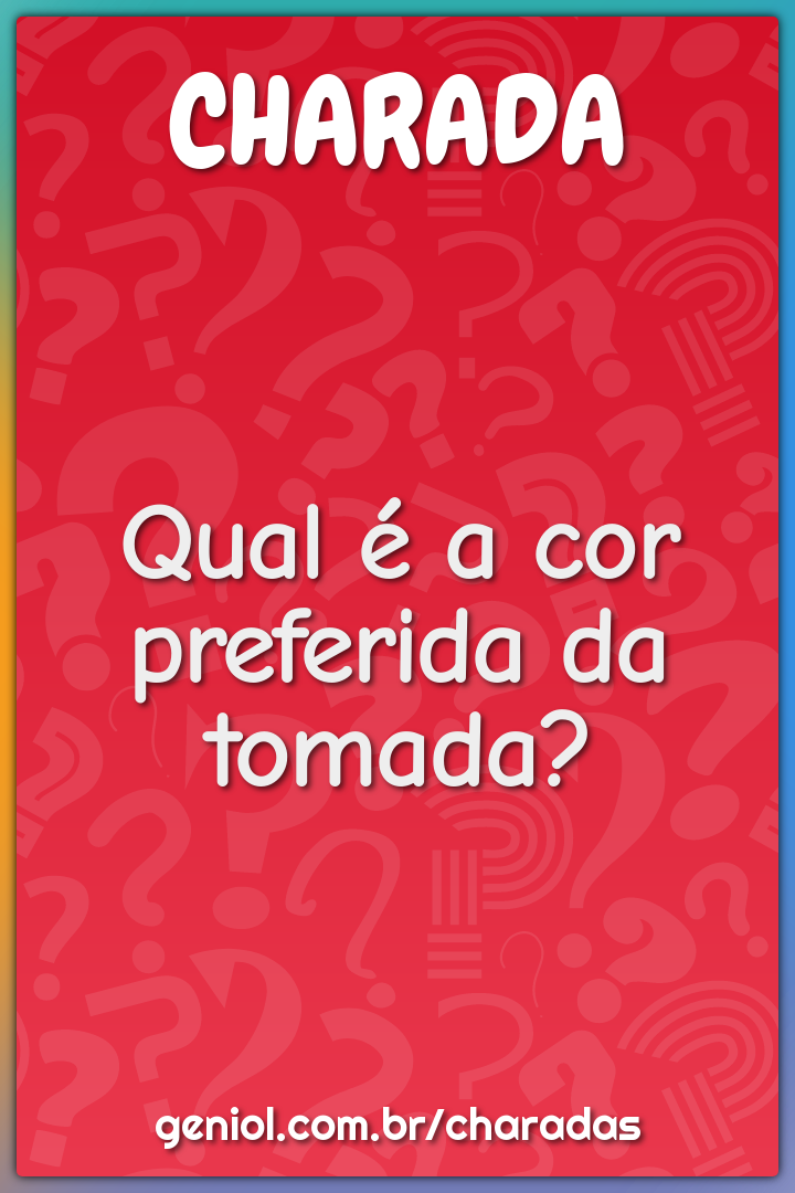 Qual é a cor preferida da tomada?