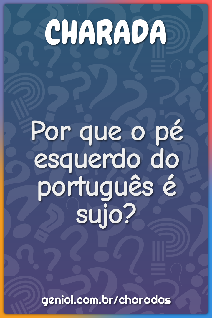 Por que o pé esquerdo do português é sujo?