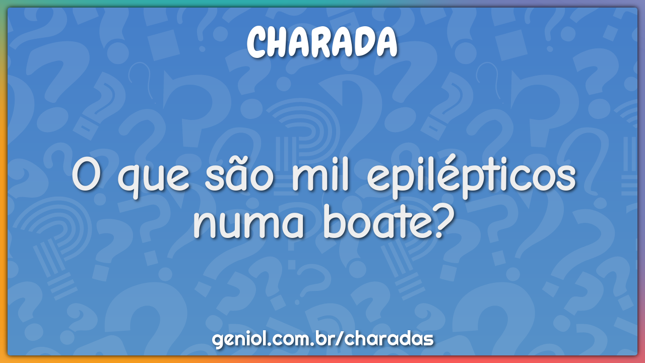 O que são mil epilépticos numa boate?