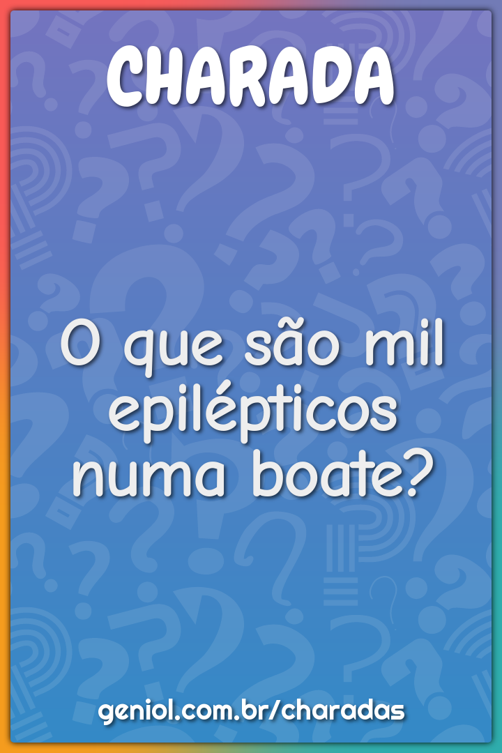 O que são mil epilépticos numa boate?