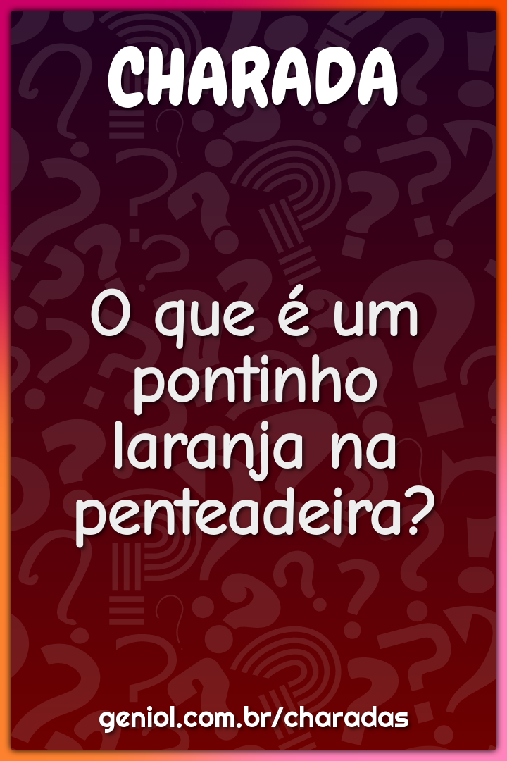 O que é um pontinho laranja na penteadeira?