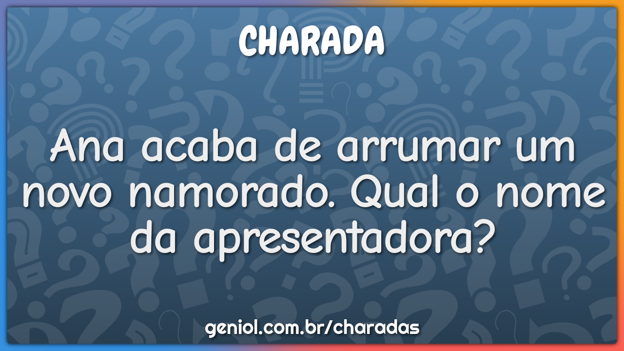 Ana acaba de arrumar um novo namorado. Qual o nome da apresentadora?