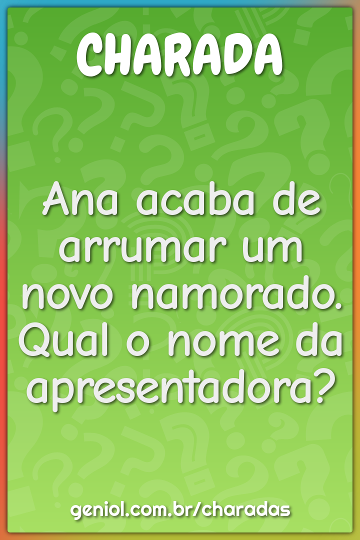 Ana acaba de arrumar um novo namorado. Qual o nome da apresentadora?