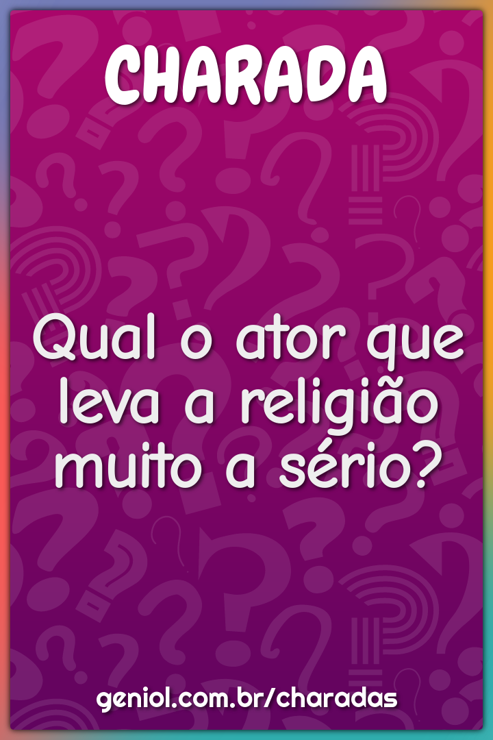 Qual o ator que leva a religião muito a sério?