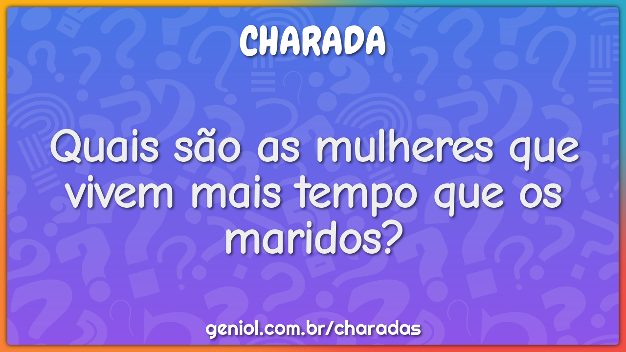 Quais são as mulheres que vivem mais tempo que os maridos?