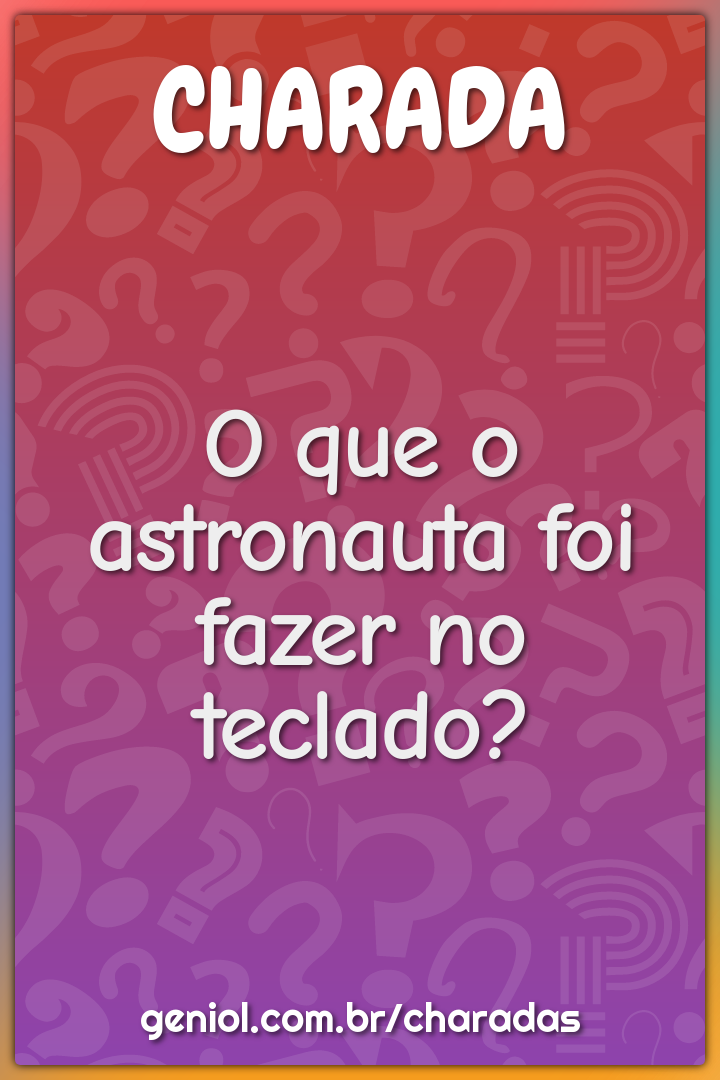 O que o astronauta foi fazer no teclado?