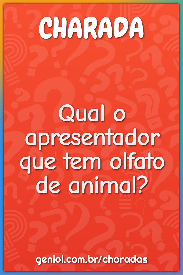 Qual o apresentador que tem olfato de animal?