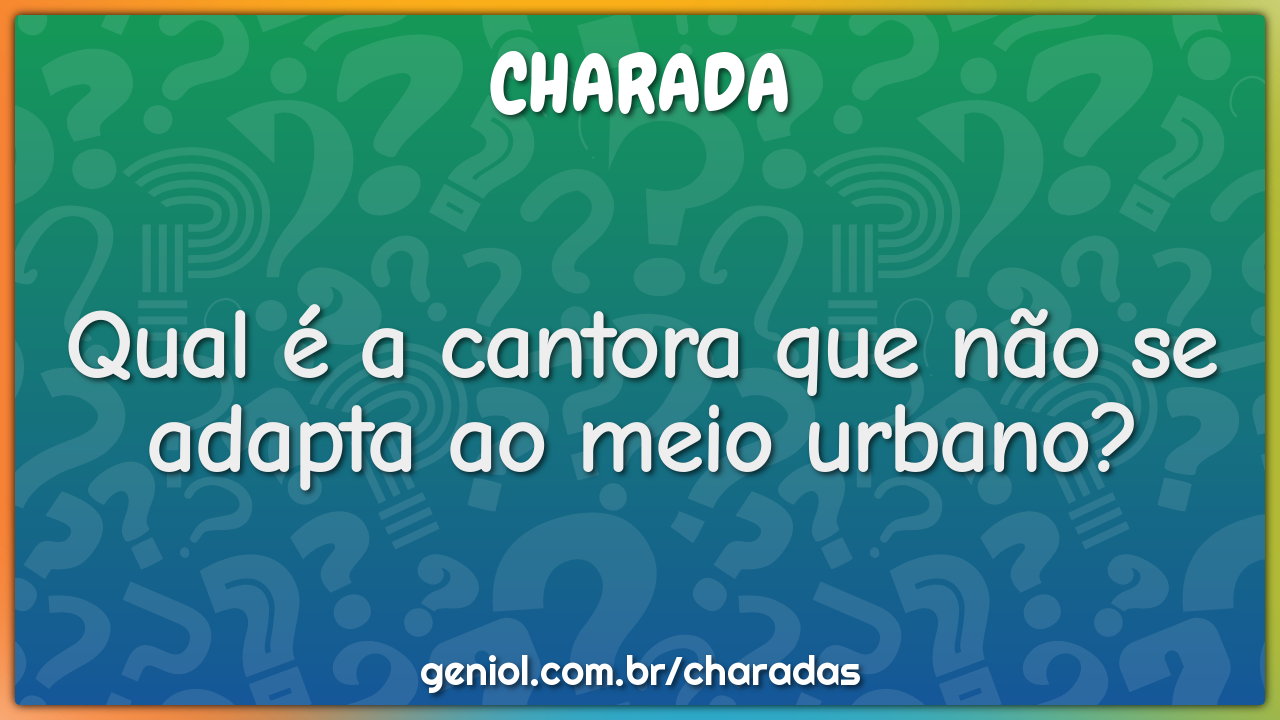 Qual é a cantora que não se adapta ao meio urbano?