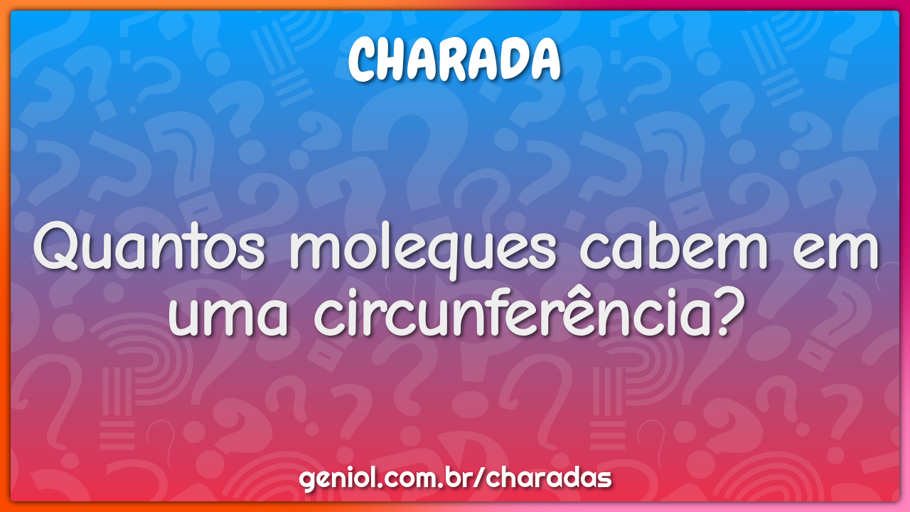 Quantos moleques cabem em uma circunferência?