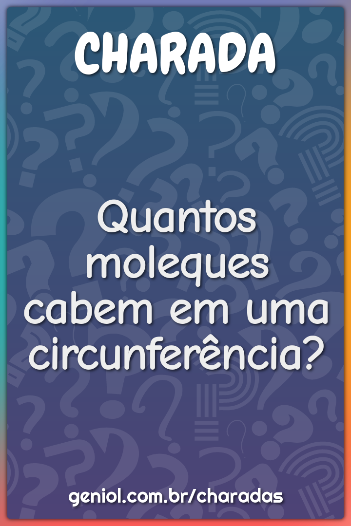 Quantos moleques cabem em uma circunferência?