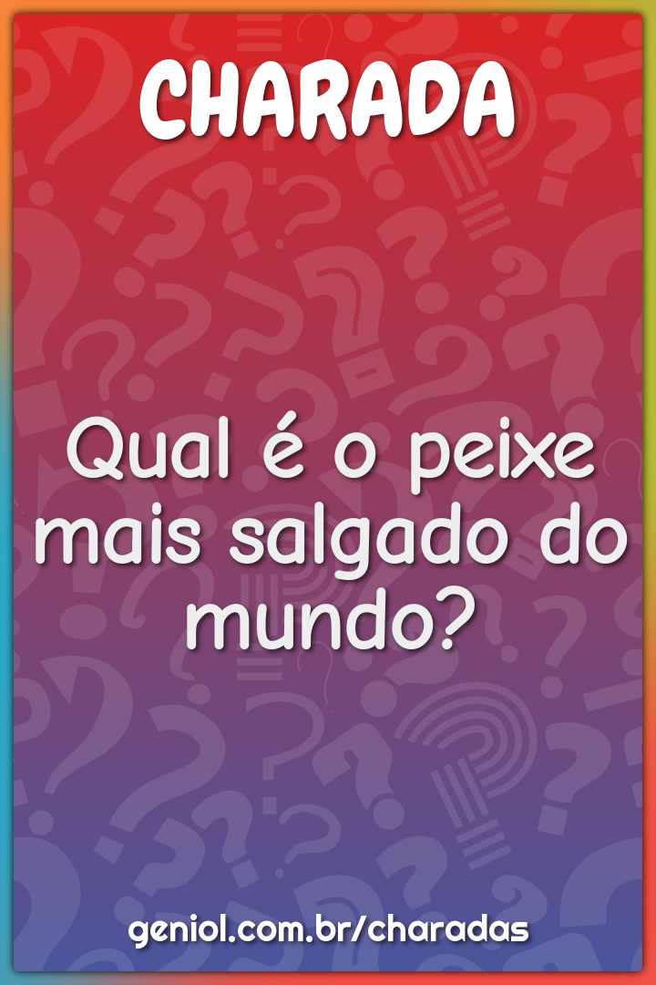 Qual é o peixe mais salgado do mundo?